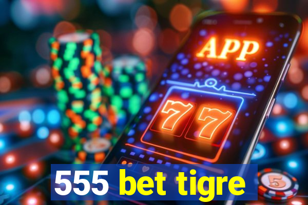 555 bet tigre